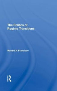 Title: The Politics Of Regime Transitions, Author: Ronald A Francisco