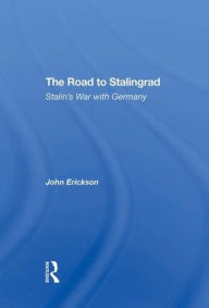 Title: The Road To Stalingrad: Stalin's War With Germany, Author: John Erickson