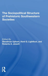 Title: The Sociopolitical Structure Of Prehistoric Southwestern Societies, Author: Steadman Upham