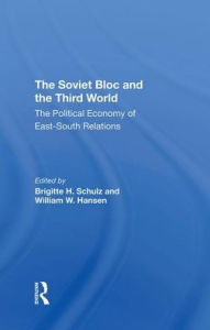 Title: The Soviet Bloc And The Third World: The Political Economy Of East-South Relations, Author: Brigitte Schulz