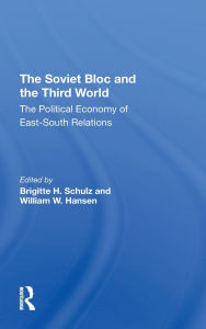 Title: The Soviet Bloc And The Third World: The Political Economy Of East-South Relations, Author: Brigitte Schulz