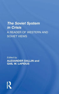 Title: The Soviet System In Crisis: A Reader Of Western And Soviet Views, Author: Alexander Dallin