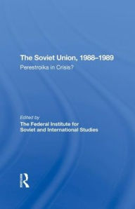 Title: The Soviet Union 1988-1989: Perestroika In Crisis?, Author: Chris Harrison