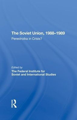 The Soviet Union 1988-1989: Perestroika In Crisis?