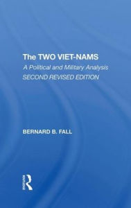 Title: The Two Vietnams: A Political And Military Analysis, Author: Bernard Fall
