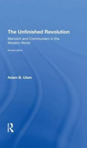Title: The Unfinished Revolution: Marxism And Communism In The Modern World revised Edition, Author: Adam B Ulam