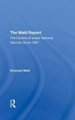 The Wald Report: The Decline Of Israeli National Security Since 1967