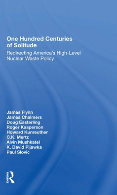 One Hundred Centuries Of Solitude: Redirecting America's Highlevel Nuclear Waste Policies