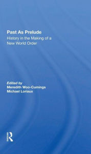Title: Past As Prelude: History In The Making Of A New World Order, Author: Meredith Woo-cumings