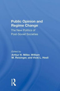 Title: Public Opinion And Regime Change: The New Politics Of Postsoviet Societies, Author: Arthur H Miller
