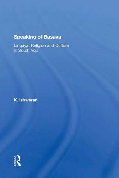 Speaking Of Basava: Lingayat Religion And Culture In South Asia