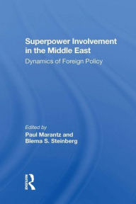 Title: Superpower Involvement In The Middle East: Dynamics Of Foreign Policy, Author: Paul Marantz