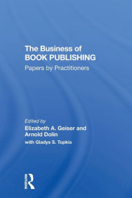 Title: The Business Of Book Publishing: Papers By Practitioners, Author: Elizabeth Geiser