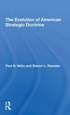 The Evolution Of American Strategic Doctrine: Paul H. Nitze And The Soviet Challenge
