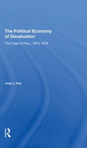 Title: The Political Economy Of Devaluation: The Case Of Peru, 19751978, Author: Jorge L. Daly