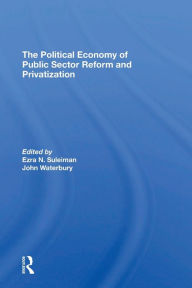 Title: The Political Economy Of Public Sector Reform And Privatization, Author: Ezra Suleiman