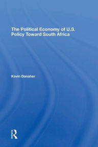 Title: The Political Economy Of U.s. Policy Toward South Africa, Author: Kevin Danaher