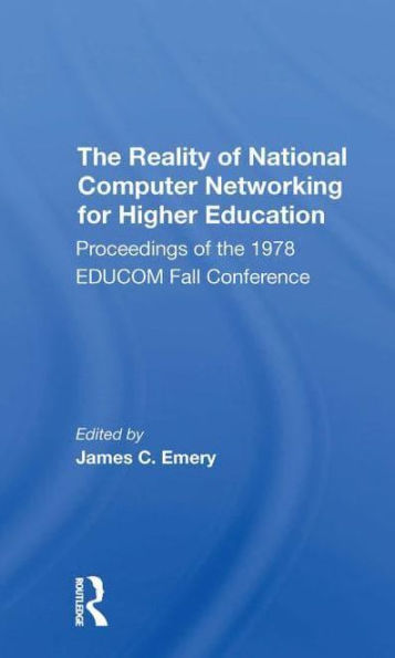 The Reality Of National Computer Networking For Higher Education: Proceedings Of The 1978 Educom Fall Conference