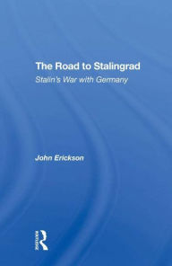 Title: The Road To Stalingrad: Stalin's War With Germany, Author: John Erickson