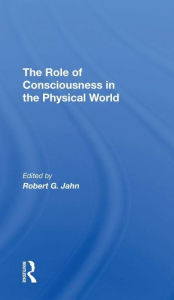 Title: The Role Of Consciousness In The Physical World, Author: R. G. Jahn