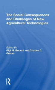 Title: The Social Consequences And Challenges Of New Agricultural Technologies, Author: Gigi M Berardi