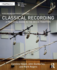 Title: Classical Recording: A Practical Guide in the Decca Tradition, Author: Caroline Haigh