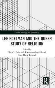Title: Lee Edelman and the Queer Study of Religion, Author: Kent L. Brintnall