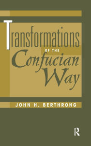 Title: Transformations Of The Confucian Way / Edition 1, Author: John Berthrong