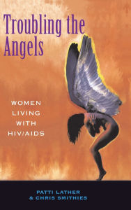 Title: Troubling The Angels: Women Living With Hiv/aids, Author: Patricia A Lather