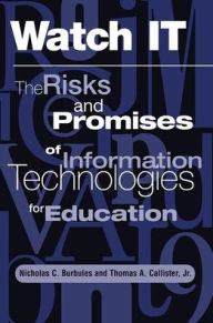 Title: Watch It: The Risks And Promises Of Information Technologies For Education, Author: Nicholas Burbules