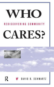 Title: Who Cares?: Rediscovering Community, Author: David B Schwartz