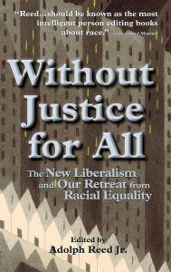 Title: Without Justice For All: The New Liberalism And Our Retreat From Racial Equality, Author: Adolph  Reed