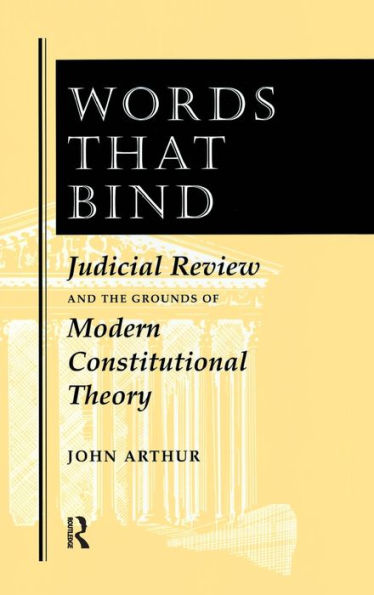 Words That Bind: Judicial Review And The Grounds Of Modern Constitutional Theory