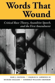 Title: Words That Wound: Critical Race Theory, Assaultive Speech, And The First Amendment, Author: Mari J Matsuda