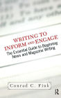 Writing To Inform And Engage: The Essential Guide To Beginning News And Magazine Writing