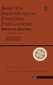 Title: Adaptive Individuals In Evolving Populations: Models And Algorithms, Author: Richard K. Belew