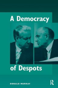 Title: A Democracy Of Despots, Author: Donald Murray