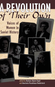 Title: A Revolution Of Their Own: Voices Of Women In Soviet History, Author: Barbara Engel