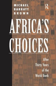 Title: Africa's Choices: After Thirty Years Of The World Bank, Author: Michael Barratt Brown