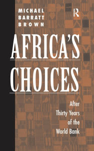 Title: Africa's Choices: After Thirty Years Of The World Bank, Author: Michael Barratt Brown