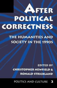 Title: After Political Correctness: The Humanities And Society In The 1990s, Author: Christopher Newfield