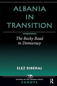 Title: Albania In Transition: The Rocky Road To Democracy, Author: Elez Biberaj