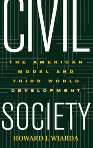 Title: Civil Society: The American Model And Third World Development, Author: Howard Wiarda