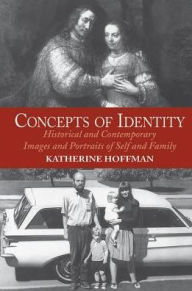 Title: Concepts Of Identity: Historical And Contemporary Images And Portraits Of Self And Family, Author: Katherine Hoffman