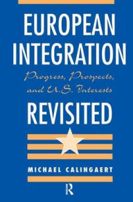 Title: European Integration Revisited: Progress, Prospects, And U.s. Interests, Author: Michael Calingaert