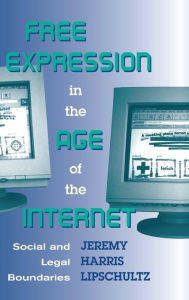 Title: Free Expression in the Age of the Internet: Social and Legal Boundaries, Author: Jeremy Lipschultz