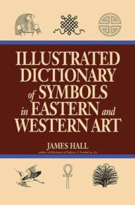 Title: Illustrated Dictionary Of Symbols In Eastern And Western Art, Author: James Hall