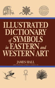 Title: Illustrated Dictionary Of Symbols In Eastern And Western Art, Author: James Hall