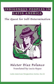 Title: Indigenous Peoples In Latin America: The Quest For Self-determination, Author: Hector Diaz Polanco