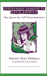 Title: Indigenous Peoples In Latin America: The Quest For Self-determination, Author: Hector Diaz Polanco